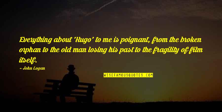 About The Past Quotes By John Logan: Everything about 'Hugo' to me is poignant, from About The Past Quotes By John Logan: Everything about 'Hugo' to me is poignant, from