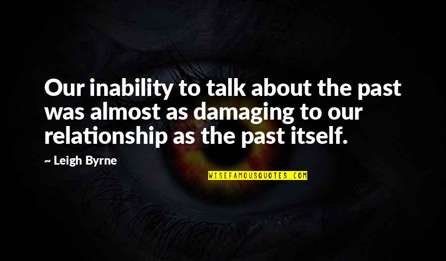 About The Past Quotes By Leigh Byrne: Our inability to talk about the past was About The Past Quotes By Leigh Byrne: Our inability to talk about the past was