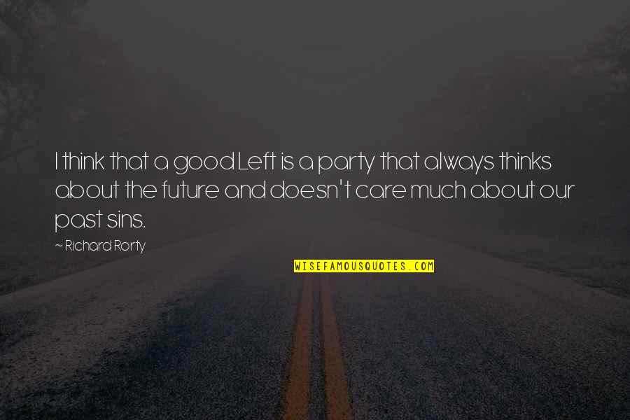 About The Past Quotes By Richard Rorty: I think that a good Left is a About The Past Quotes By Richard Rorty: I think that a good Left is a