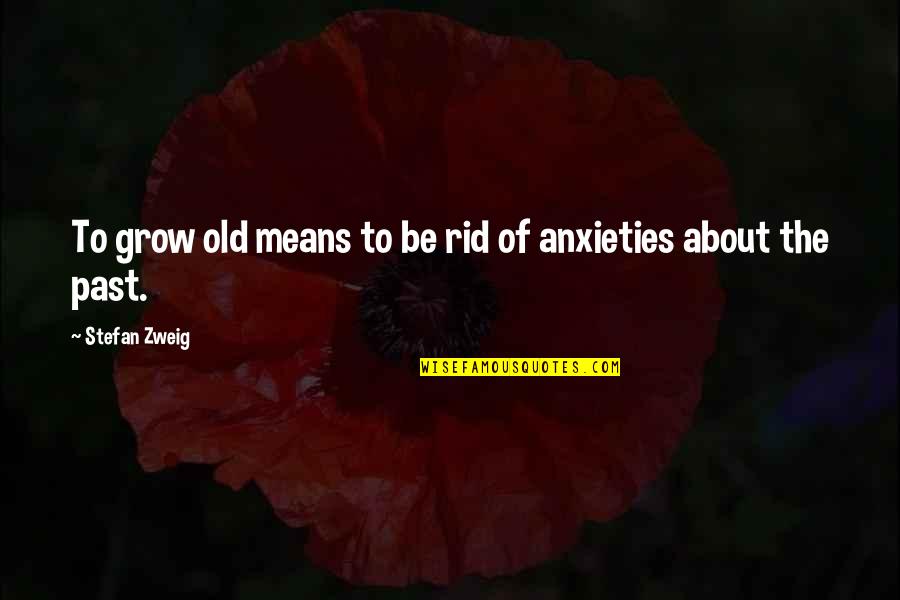 About The Past Quotes By Stefan Zweig: To grow old means to be rid of About The Past Quotes By Stefan Zweig: To grow old means to be rid of