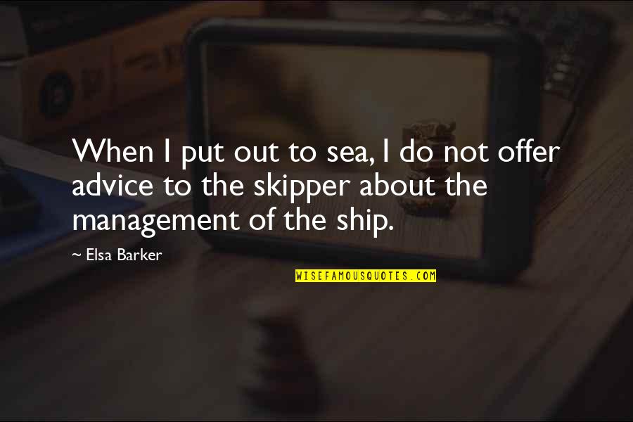 About The Sea Quotes By Elsa Barker: When I put out to sea, I do
