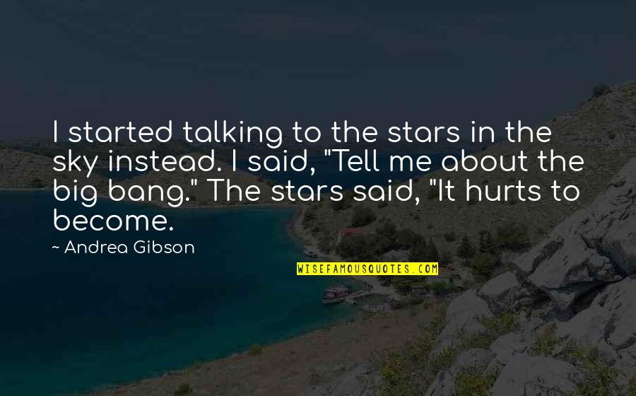 About The Sky Quotes By Andrea Gibson: I started talking to the stars in the