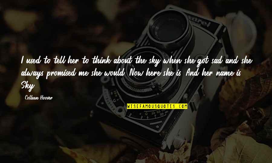 About The Sky Quotes By Colleen Hoover: I used to tell her to think about