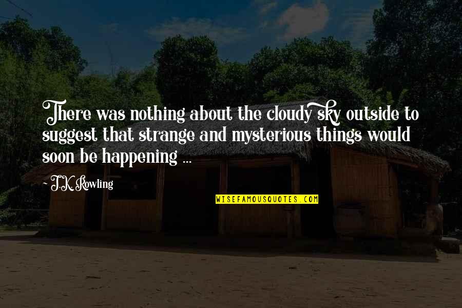 About The Sky Quotes By J.K. Rowling: There was nothing about the cloudy sky outside