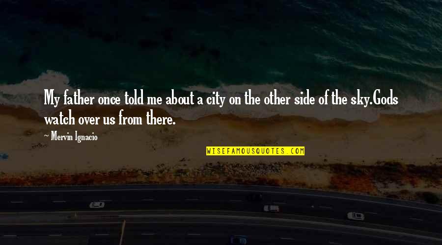 About The Sky Quotes By Mervin Ignacio: My father once told me about a city