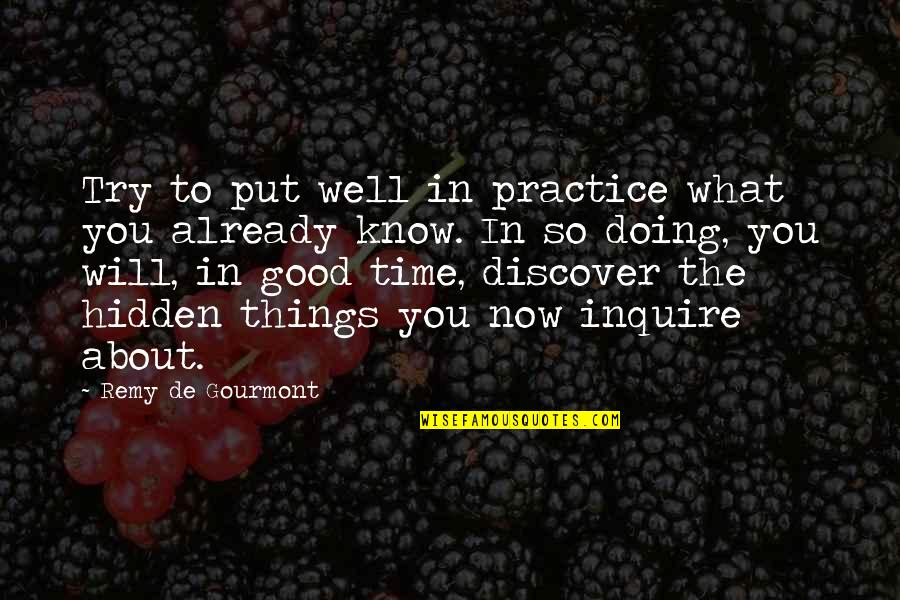 About The Time Quotes By Remy De Gourmont: Try to put well in practice what you