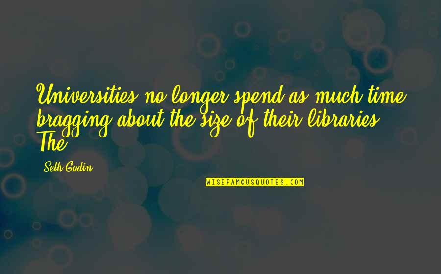 About The Time Quotes By Seth Godin: Universities no longer spend as much time bragging