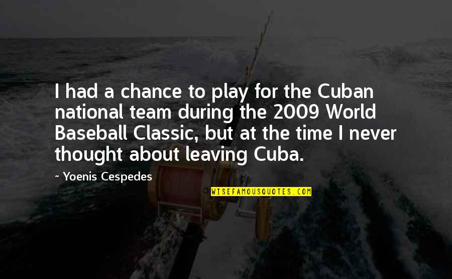 About The Time Quotes By Yoenis Cespedes: I had a chance to play for the