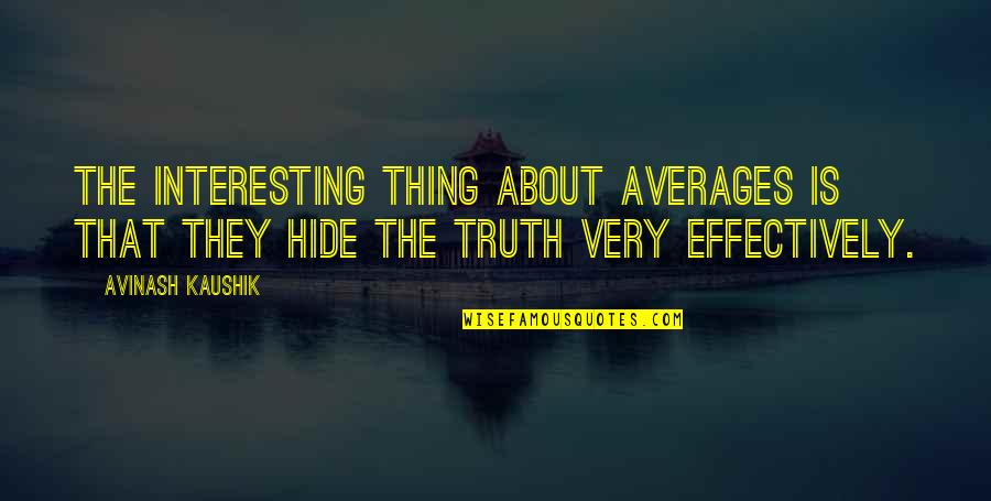 About The Truth Quotes By Avinash Kaushik: The interesting thing about averages is that they