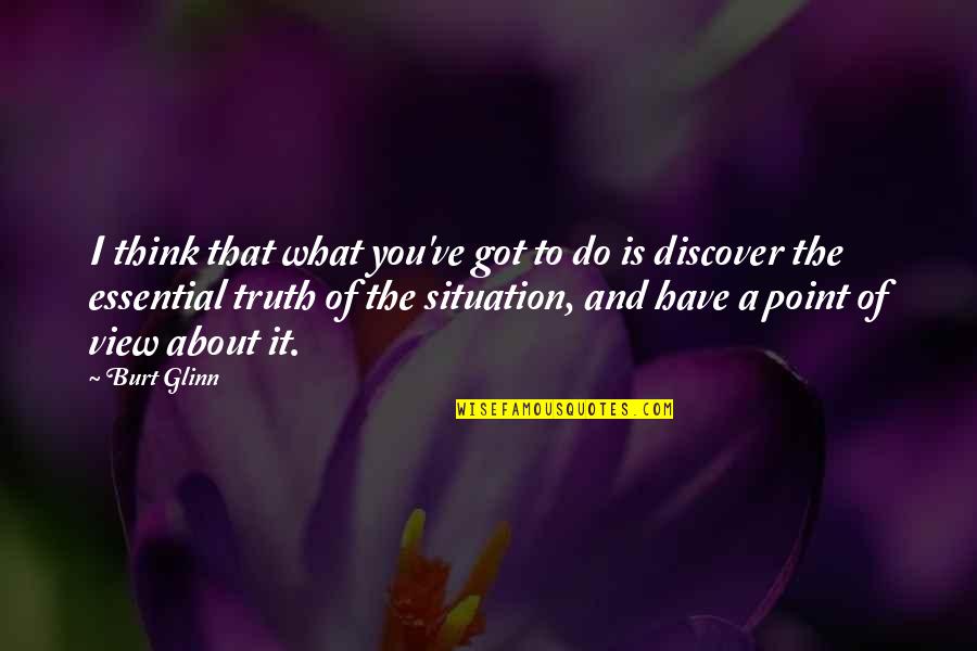About The Truth Quotes By Burt Glinn: I think that what you've got to do