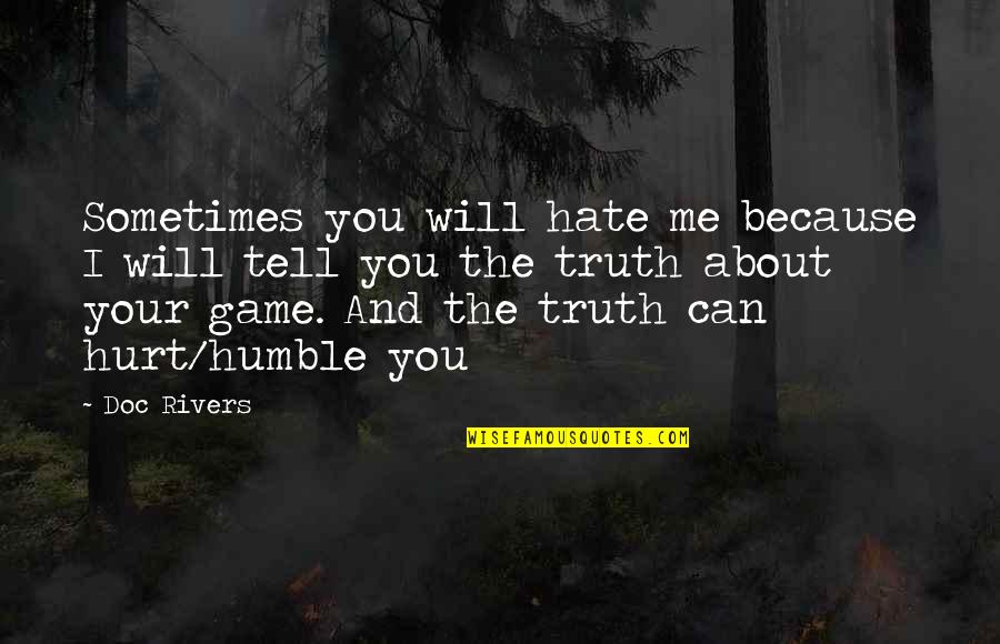 About The Truth Quotes By Doc Rivers: Sometimes you will hate me because I will