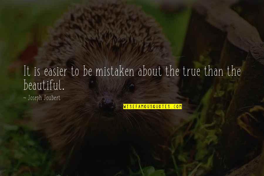 About The Truth Quotes By Joseph Joubert: It is easier to be mistaken about the