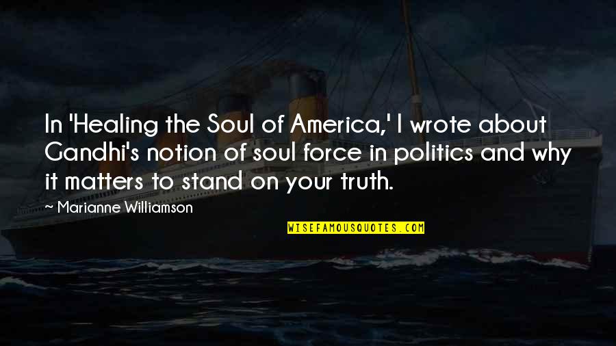 About The Truth Quotes By Marianne Williamson: In 'Healing the Soul of America,' I wrote
