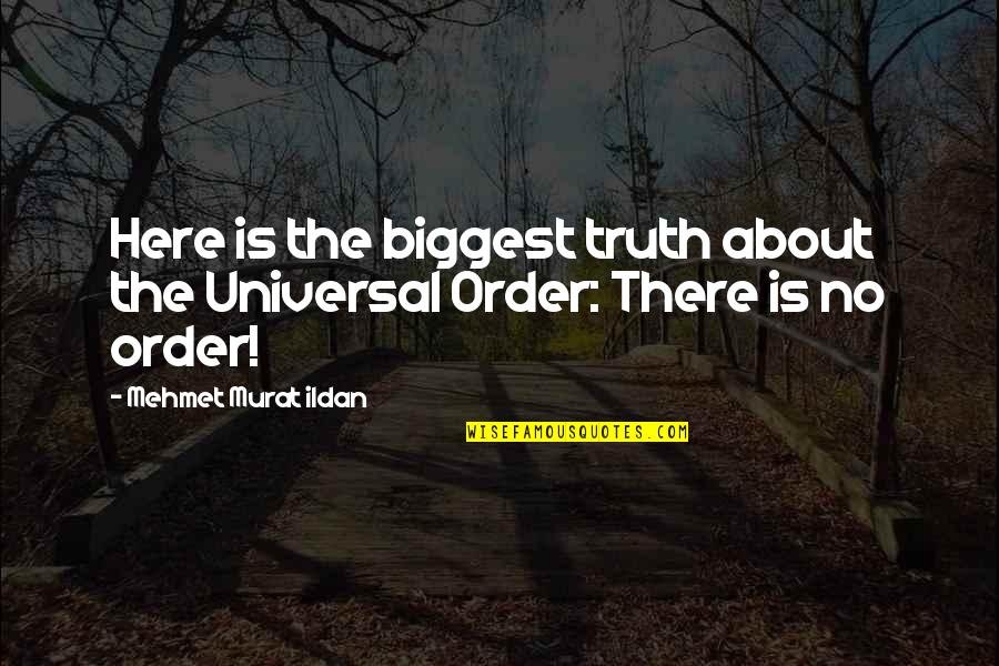 About The Truth Quotes By Mehmet Murat Ildan: Here is the biggest truth about the Universal