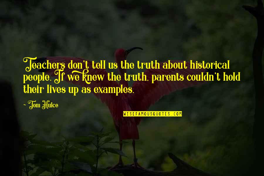 About The Truth Quotes By Tom Hulce: Teachers don't tell us the truth about historical