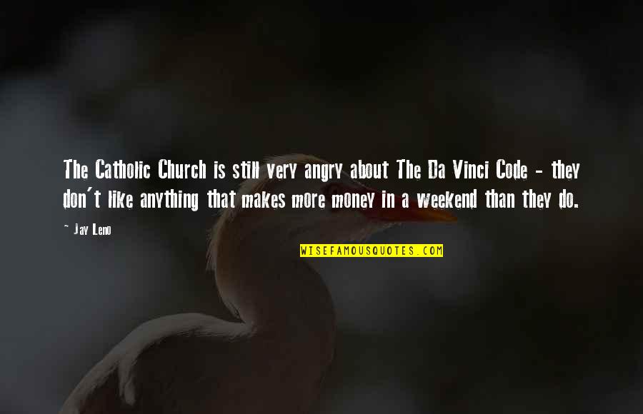 About The Weekend Quotes By Jay Leno: The Catholic Church is still very angry about About The Weekend Quotes By Jay Leno: The Catholic Church is still very angry about