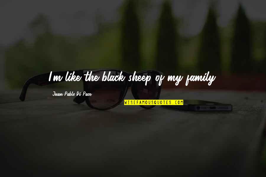 About Thursday Quotes By Juan Pablo Di Pace: I'm like the black sheep of my family.
