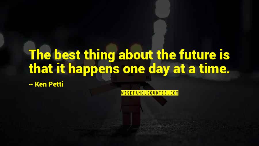 About Time Inspirational Quotes By Ken Petti: The best thing about the future is that