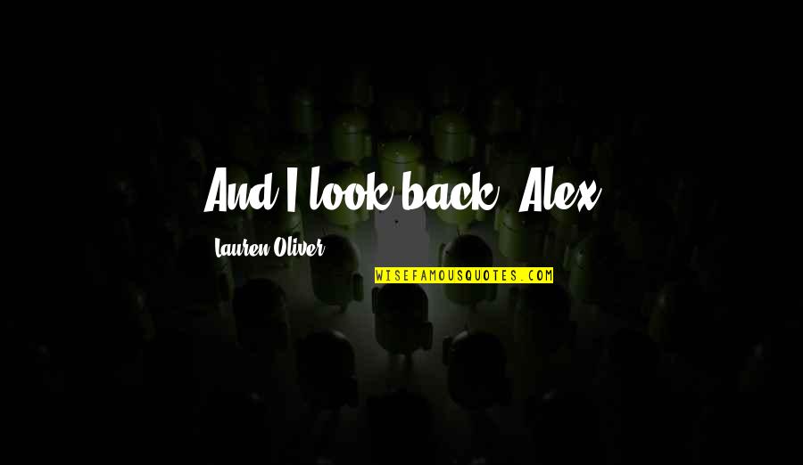 About Time Rachel Mcadams Quotes By Lauren Oliver: And I look back. Alex About Time Rachel Mcadams Quotes By Lauren Oliver: And I look back. Alex