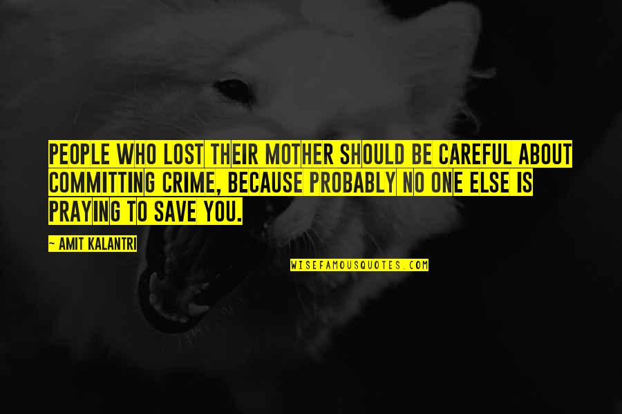 About To Love Quotes By Amit Kalantri: People who lost their mother should be careful