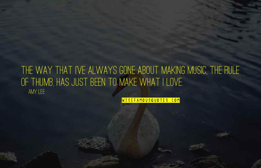 About To Love Quotes By Amy Lee: The way that I've always gone about making