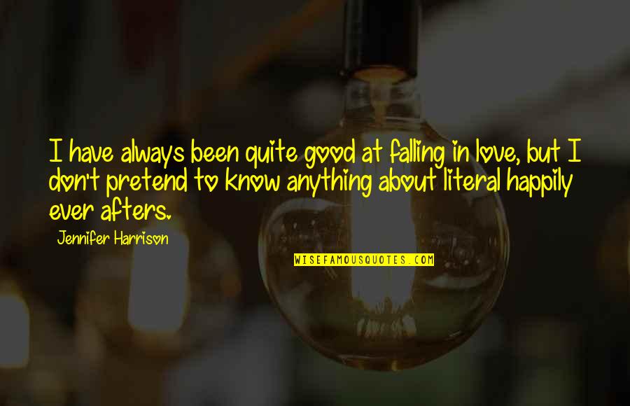 About To Love Quotes By Jennifer Harrison: I have always been quite good at falling