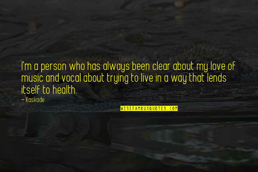 About To Love Quotes By Kaskade: I'm a person who has always been clear