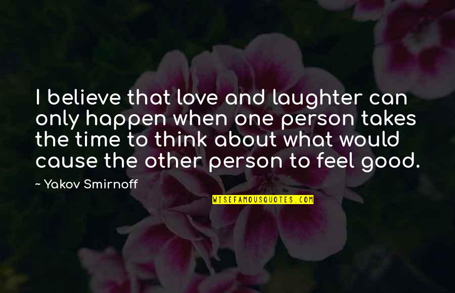 About To Love Quotes By Yakov Smirnoff: I believe that love and laughter can only
