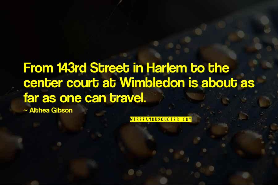 About To Travel Quotes By Althea Gibson: From 143rd Street in Harlem to the center