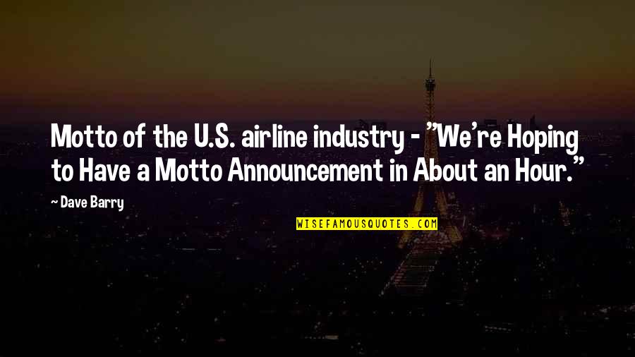 About To Travel Quotes By Dave Barry: Motto of the U.S. airline industry - "We're