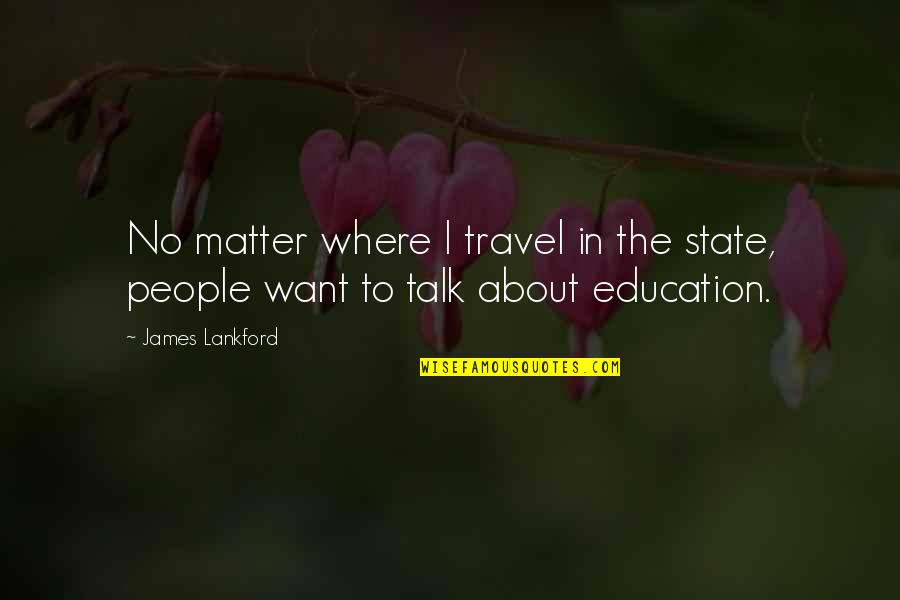 About To Travel Quotes By James Lankford: No matter where I travel in the state,