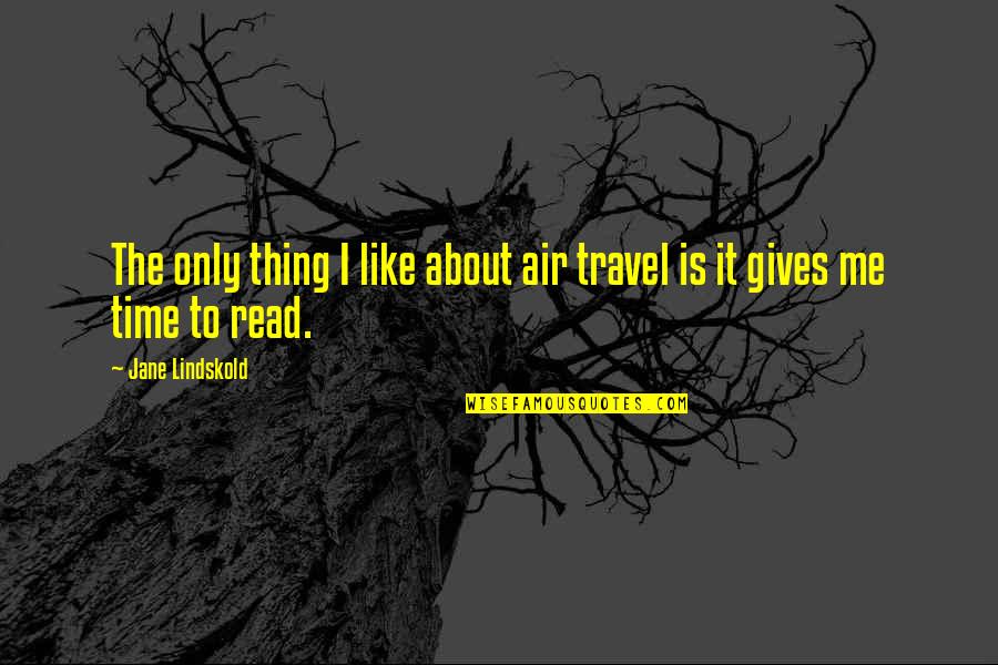 About To Travel Quotes By Jane Lindskold: The only thing I like about air travel