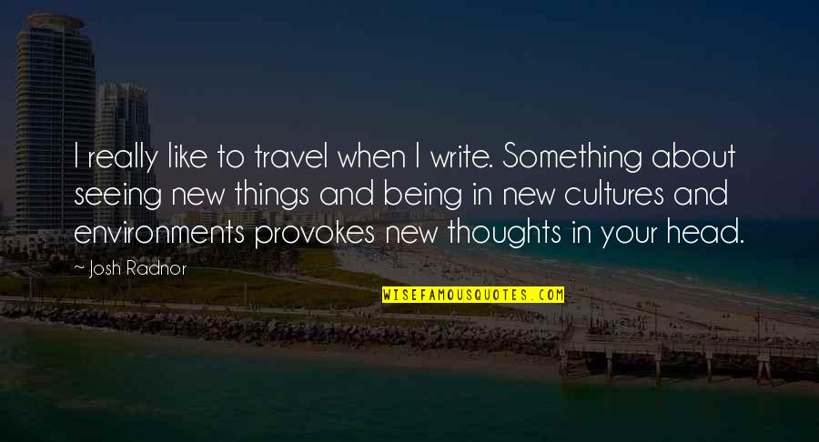 About To Travel Quotes By Josh Radnor: I really like to travel when I write.