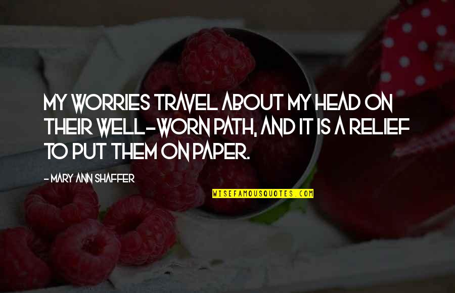 About To Travel Quotes By Mary Ann Shaffer: My worries travel about my head on their