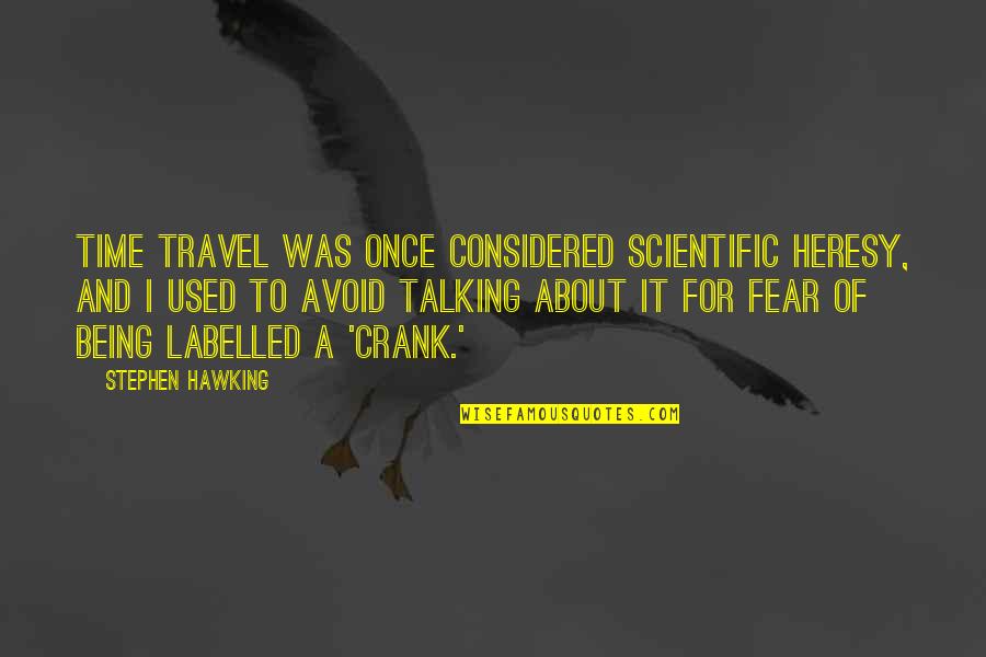 About To Travel Quotes By Stephen Hawking: Time travel was once considered scientific heresy, and
