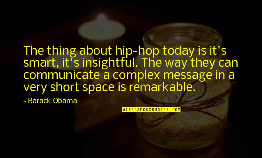 About Today Quotes By Barack Obama: The thing about hip-hop today is it's smart,
