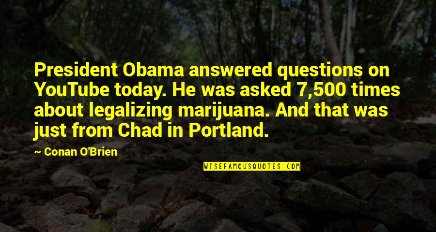 About Today Quotes By Conan O'Brien: President Obama answered questions on YouTube today. He