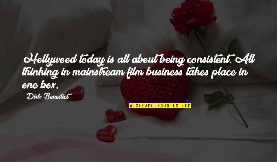 About Today Quotes By Dirk Benedict: Hollywood today is all about being consistent. All