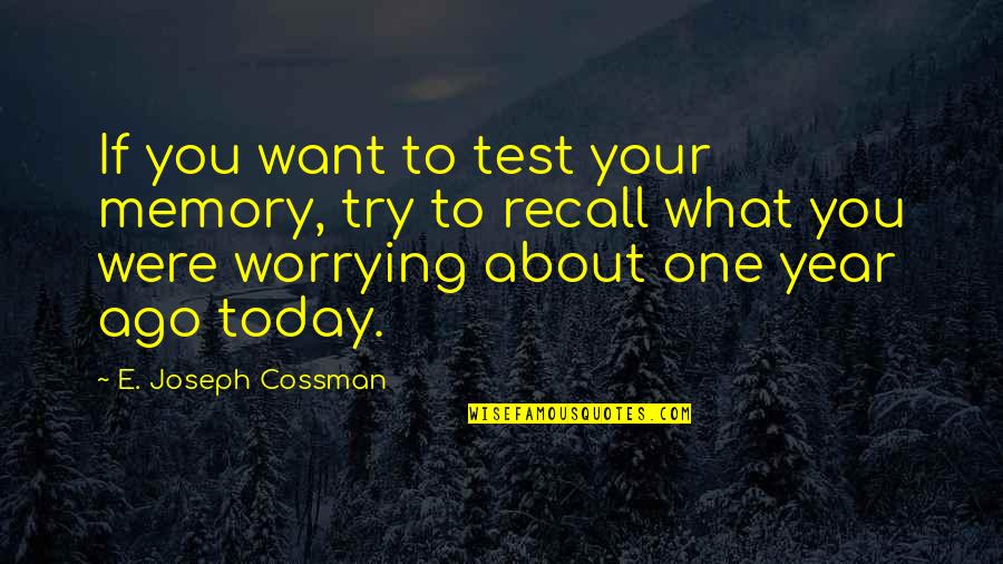 About Today Quotes By E. Joseph Cossman: If you want to test your memory, try