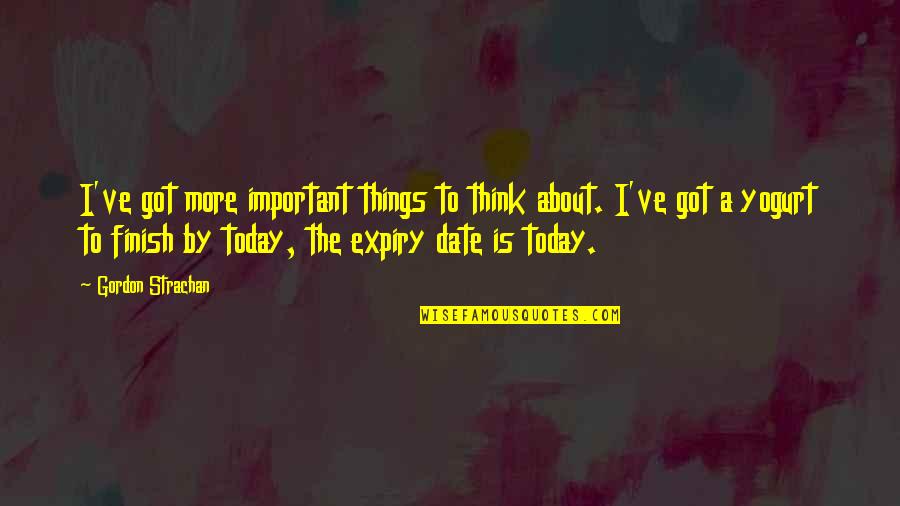 About Today Quotes By Gordon Strachan: I've got more important things to think about.