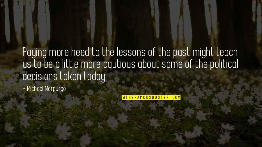 About Today Quotes By Michael Morpurgo: Paying more heed to the lessons of the