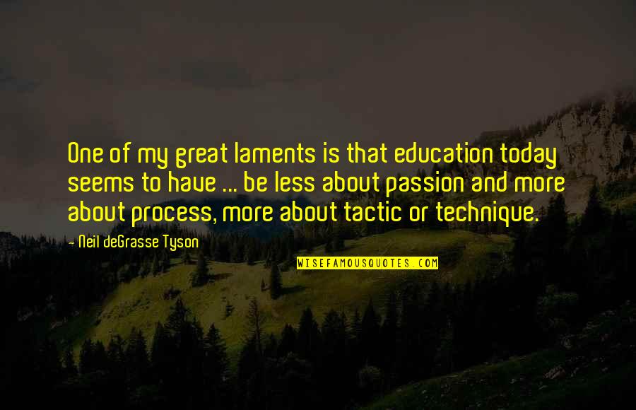 About Today Quotes By Neil DeGrasse Tyson: One of my great laments is that education