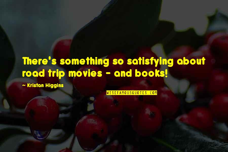 About Trip Quotes By Kristan Higgins: There's something so satisfying about road trip movies About Trip Quotes By Kristan Higgins: There's something so satisfying about road trip movies