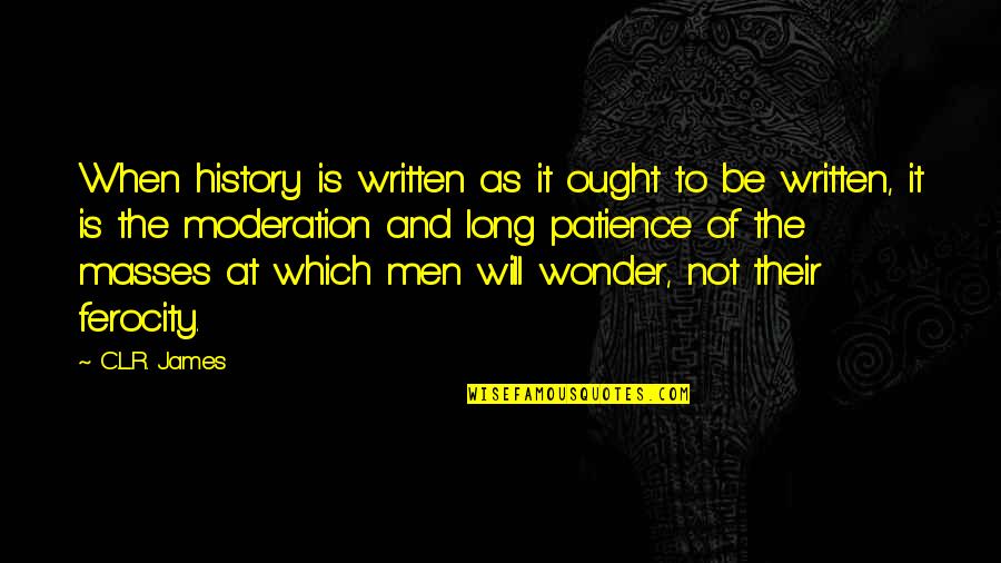 About True Beauty Quotes By C.L.R. James: When history is written as it ought to