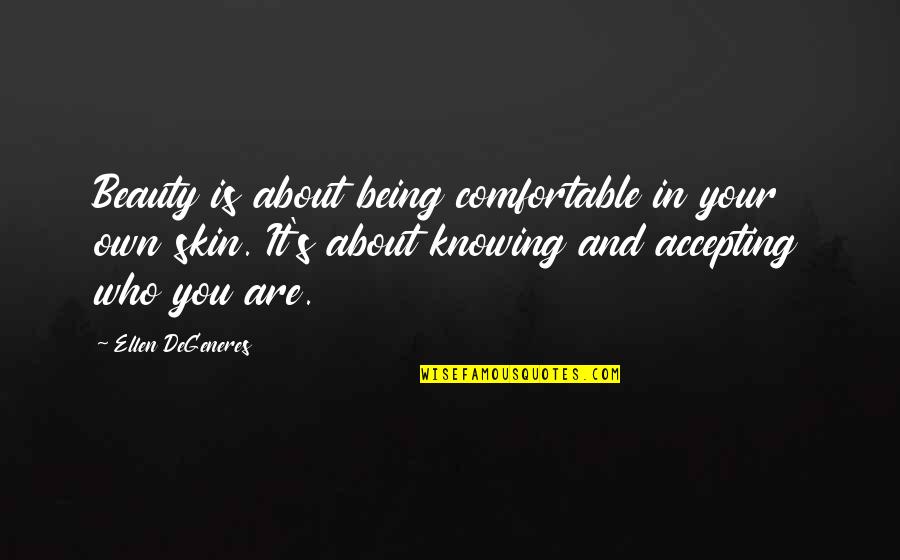 About True Beauty Quotes By Ellen DeGeneres: Beauty is about being comfortable in your own