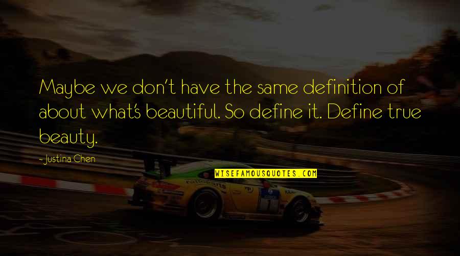 About True Beauty Quotes By Justina Chen: Maybe we don't have the same definition of