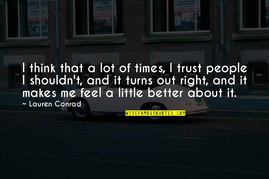 About Trust Quotes By Lauren Conrad: I think that a lot of times, I About Trust Quotes By Lauren Conrad: I think that a lot of times, I