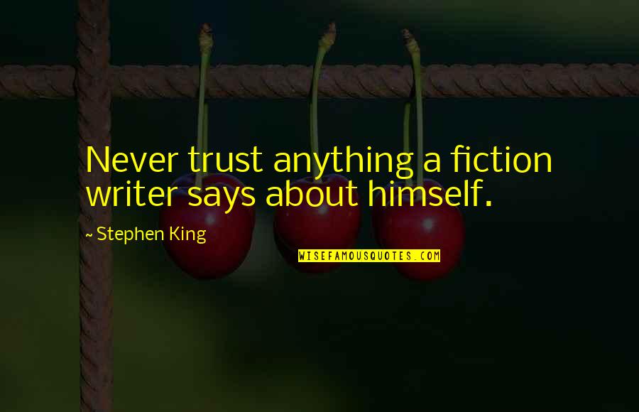 About Trust Quotes By Stephen King: Never trust anything a fiction writer says about About Trust Quotes By Stephen King: Never trust anything a fiction writer says about