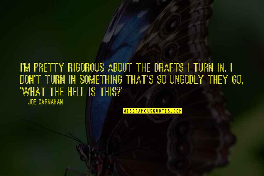 About Turn Quotes By Joe Carnahan: I'm pretty rigorous about the drafts I turn About Turn Quotes By Joe Carnahan: I'm pretty rigorous about the drafts I turn