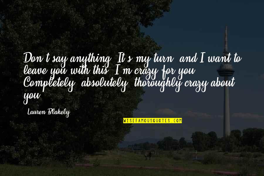 About Turn Quotes By Lauren Blakely: Don't say anything. It's my turn, and I About Turn Quotes By Lauren Blakely: Don't say anything. It's my turn, and I